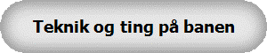 Teknik og ting p� banen